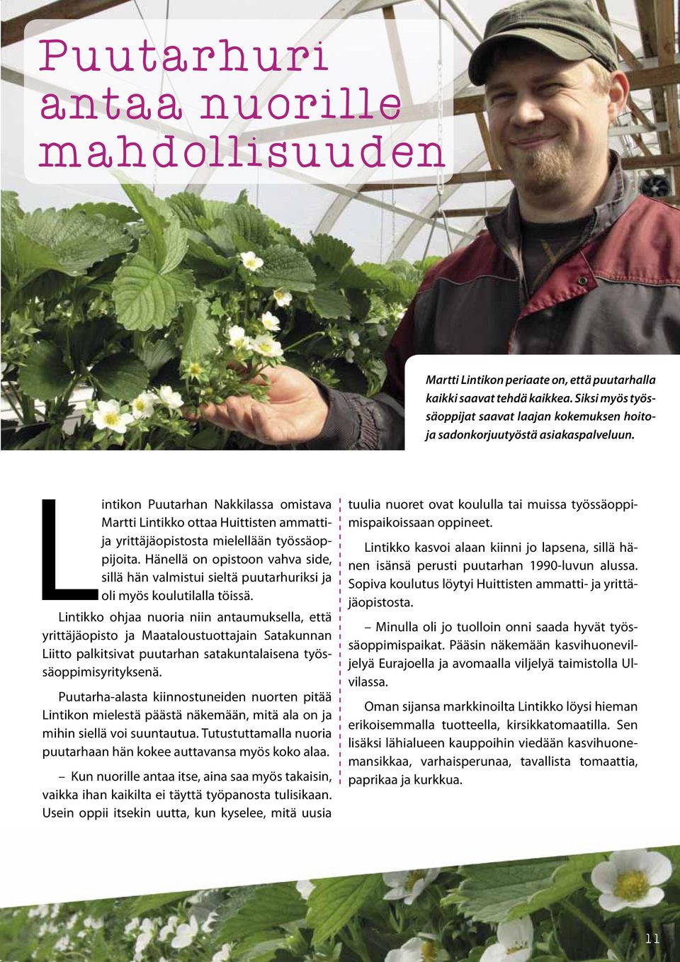 Lintikon Puutarhan Nakkilassa omistava Martti Lintikko ottaa Huittisten ammattija yrittäjäopistosta mielellään työssäoppijoita.