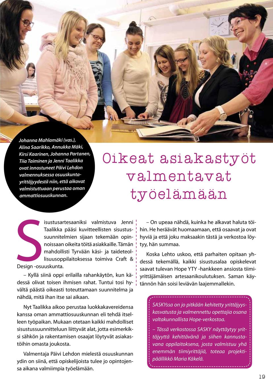 valmistuttuaan perustaa oman ammattiosuuskunnan.