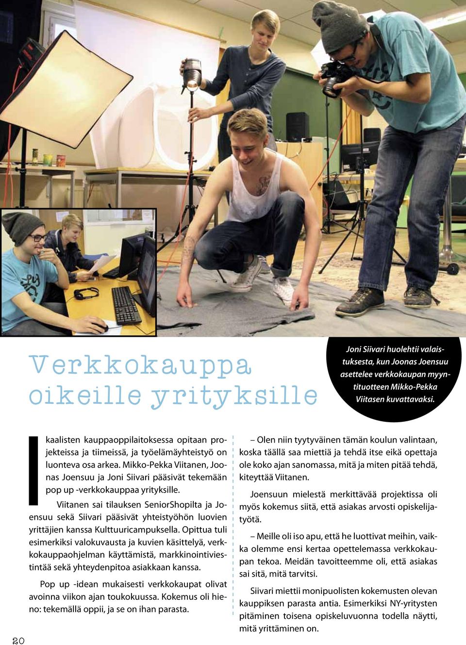 Mikko-Pekka Viitanen, Joonas Joensuu ja Joni Siivari pääsivät tekemään pop up -verkkokauppaa yrityksille.