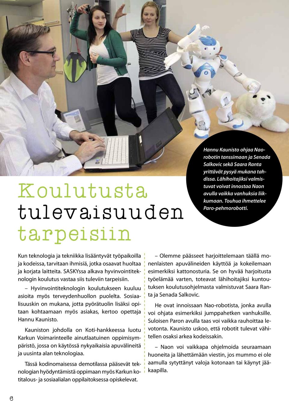 Kun teknologia ja tekniikka lisääntyvät työpaikoilla ja kodeissa, tarvitaan ihmisiä, jotka osaavat huoltaa ja korjata laitteita.