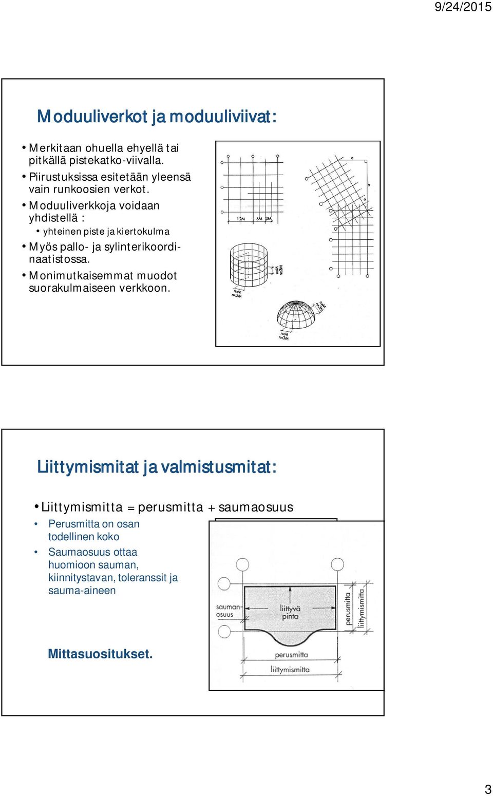 Moduuliverkkoja voidaan yhdistellä : yhteinen piste ja kiertokulma Myös pallo- ja sylinterikoordinaatistossa.