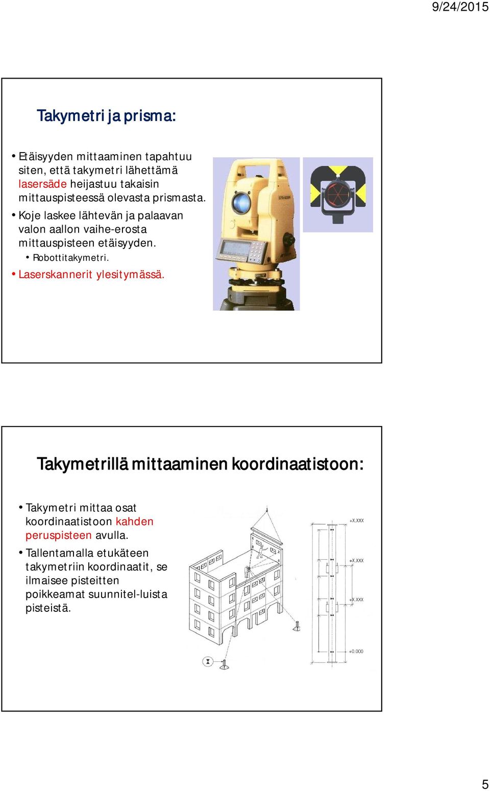 Robottitakymetri. Laserskannerit ylesitymässä.