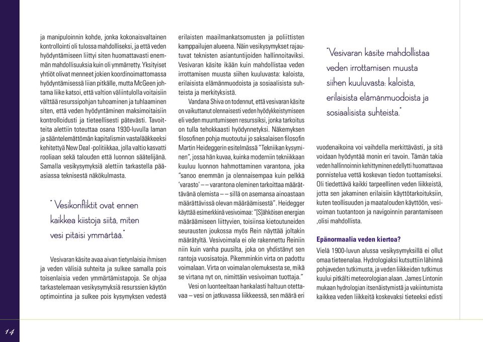 ja tuhlaaminen siten, että veden hyödyntäminen maksimoitaisiin kontrolloidusti ja tieteellisesti pätevästi.