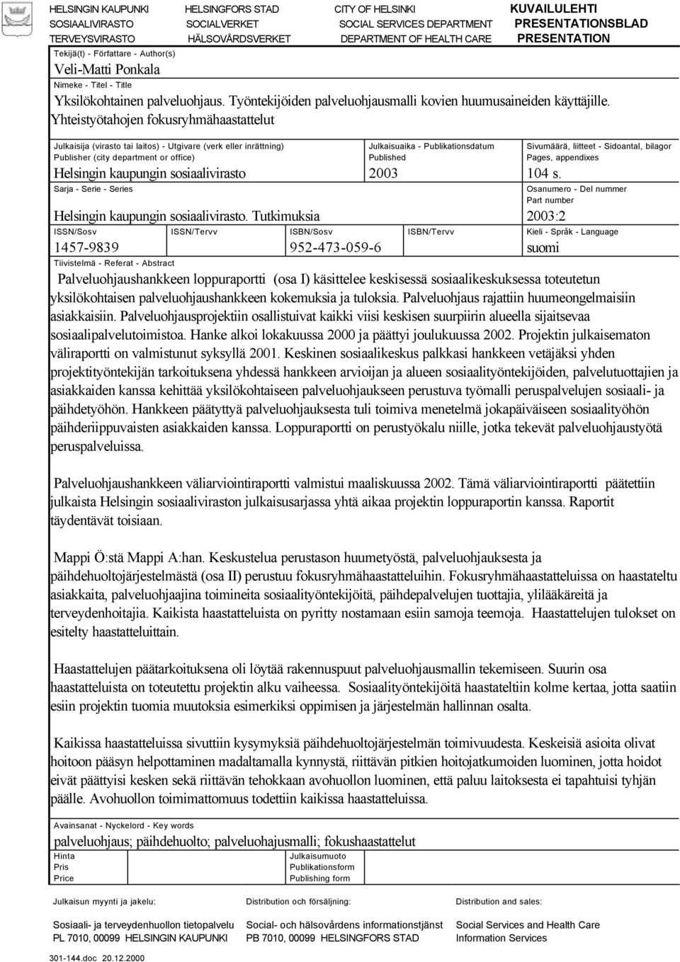 Yhteistyötahojen fokusryhmähaastattelut Julkaisija (virasto tai laitos) - Utgivare (verk eller inrättning) Publisher (city department or office) Helsingin kaupungin sosiaalivirasto Sarja - Serie -