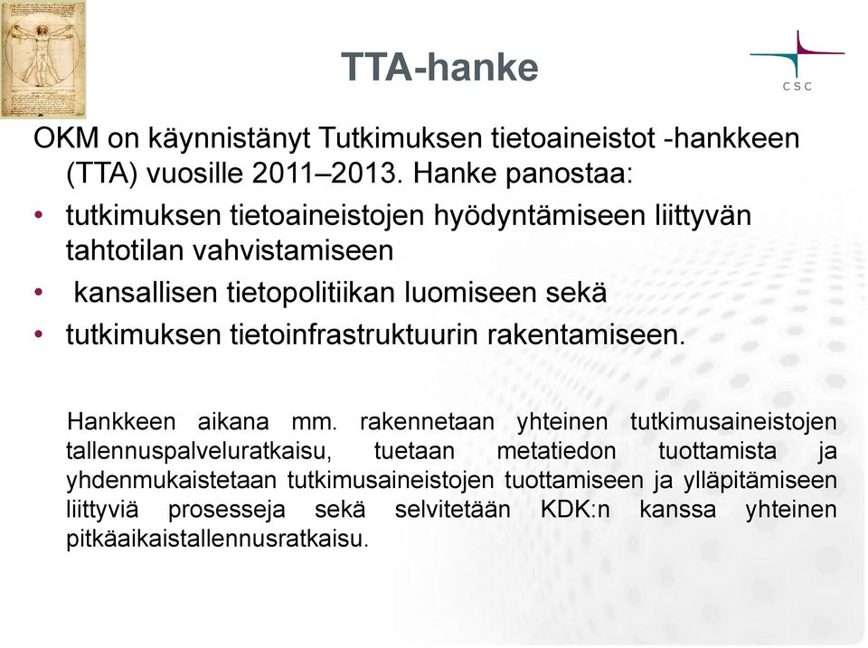 tutkimuksen tietoinfrastruktuurin rakentamiseen. Hankkeen aikana mm.