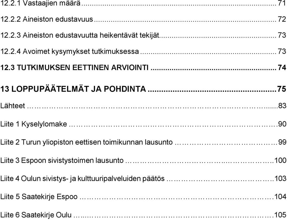 90 Liite 2 Turu yliopisto eettise toimikua lausuto 99 Liite 3 Espoo sivistystoime lausuto.
