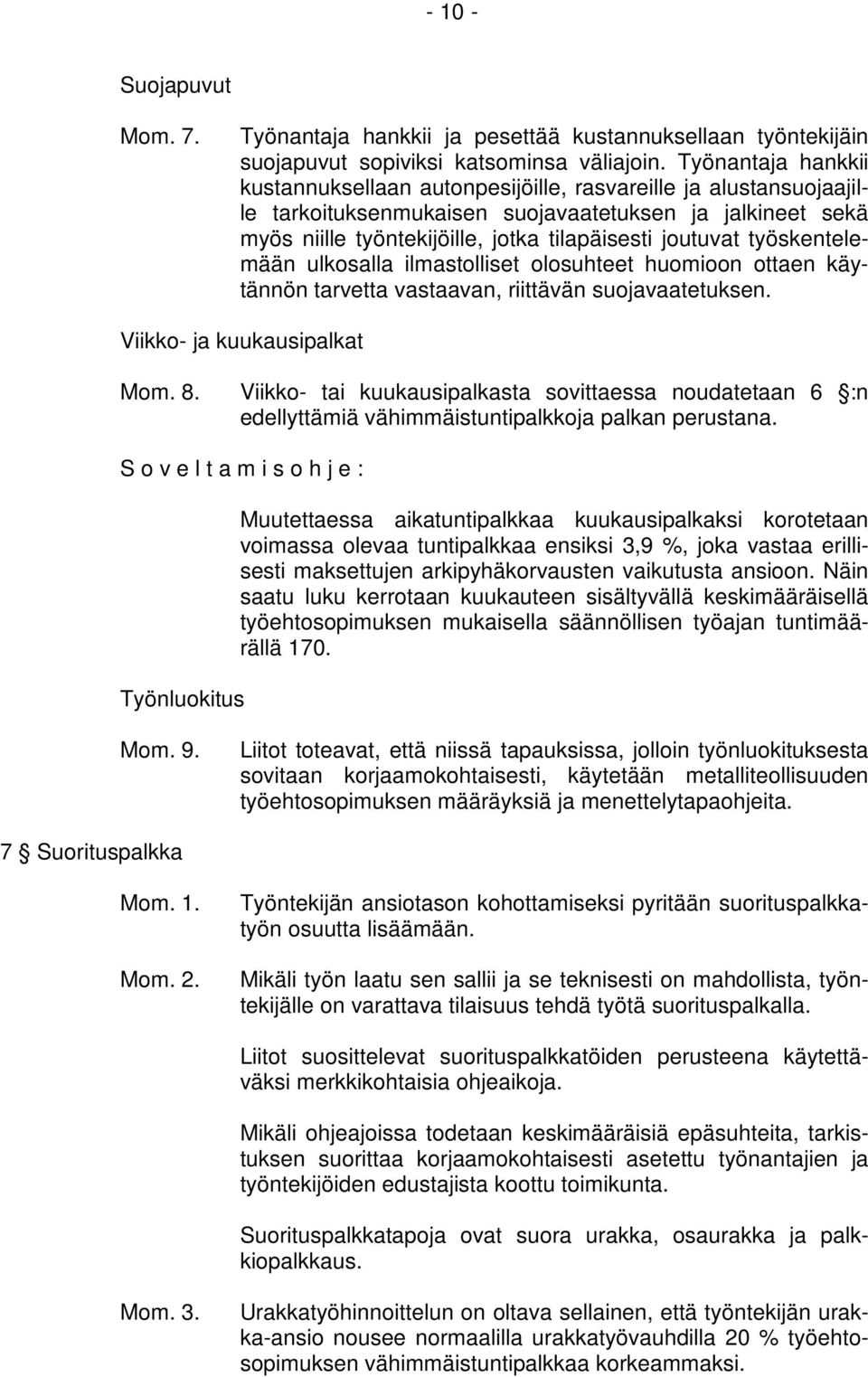 työskentelemään ulkosalla ilmastolliset olosuhteet huomioon ottaen käytännön tarvetta vastaavan, riittävän suojavaatetuksen. Viikko- ja kuukausipalkat Mom. 8.