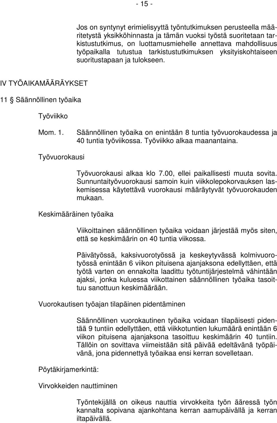 Työviikko alkaa maanantaina. Työvuorokausi Työvuorokausi alkaa klo 7.00, ellei paikallisesti muuta sovita.