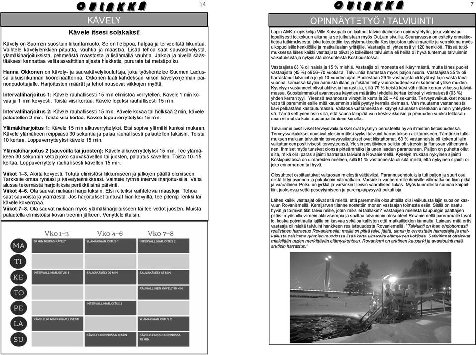 Jalkoja ja niveliä säästääksesi kannattaa valita asvalttitien sijasta hiekkatie, pururata tai metsäpolku.