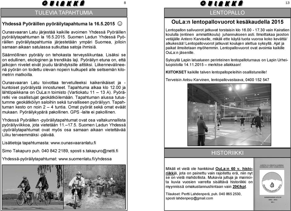 Lentopallon salivuorot jatkuvat torstaisin klo 16.00-17.30 vain Kairatien koululla (entinen ammattikoulu) juhannukseen asti.