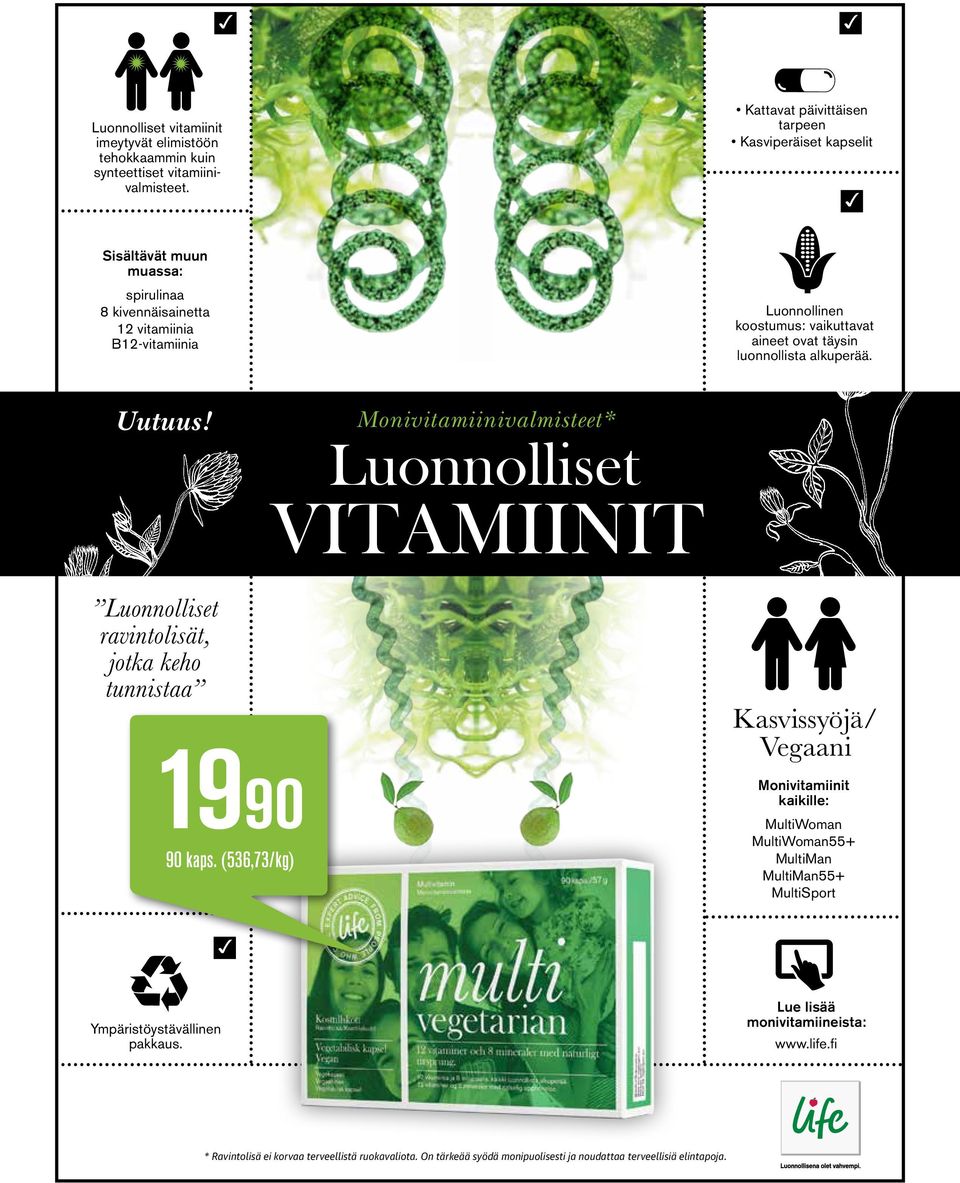 täysin luonnollista alkuperää. Uutuus! Monivitamiinivalmisteet* Luonnolliset VITAMIINIT Luonnolliset ravintolisät, jotka keho tunnistaa 1990 90 kaps.