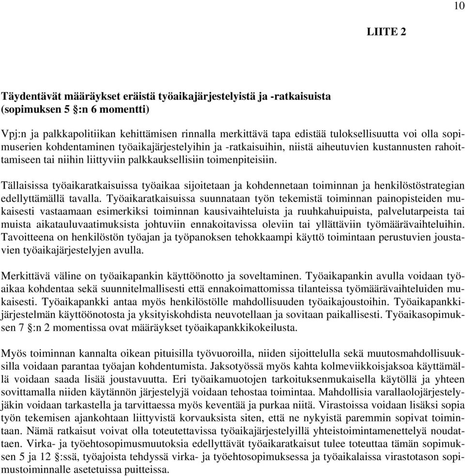 Tällaisissa työaikaratkaisuissa työaikaa sijoitetaan ja kohdennetaan toiminnan ja henkilöstöstrategian edellyttämällä tavalla.