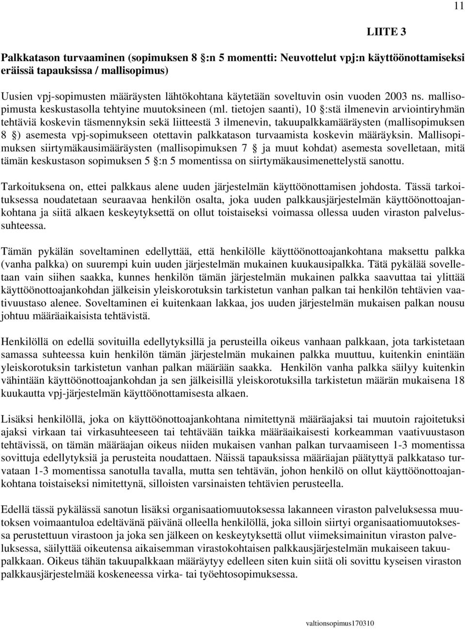 tietojen saanti), 10 :stä ilmenevin arviointiryhmän tehtäviä koskevin täsmennyksin sekä liitteestä 3 ilmenevin, takuupalkkamääräysten (mallisopimuksen 8 ) asemesta vpj-sopimukseen otettavin