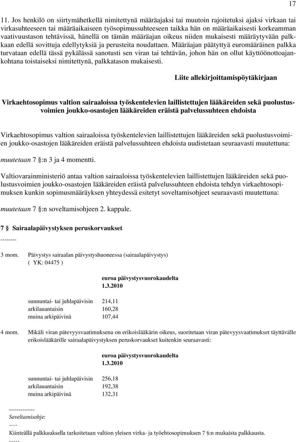 Määräajan päätyttyä euromääräinen palkka turvataan edellä tässä pykälässä sanotusti sen viran tai tehtävän, johon hän on ollut käyttöönottoajankohtana toistaiseksi nimitettynä, palkkatason mukaisesti.