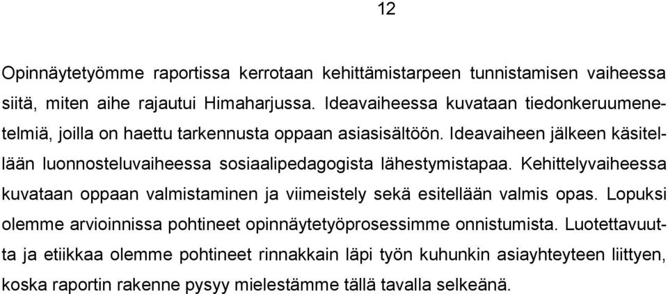 Ideavaiheen jälkeen käsitellään luonnosteluvaiheessa sosiaalipedagogista lähestymistapaa.