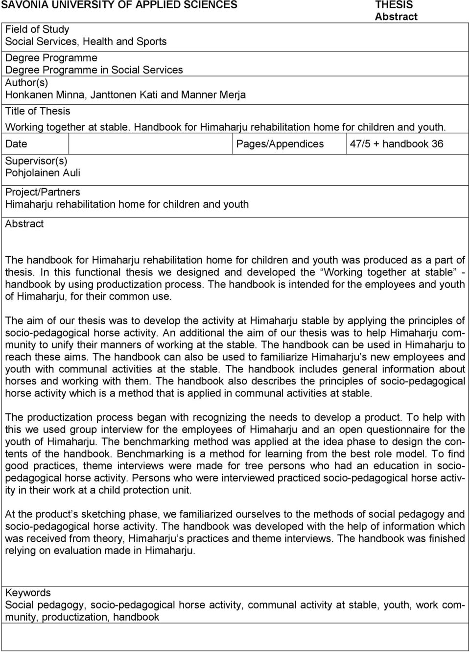 Date Pages/Appendices 47/5 + handbook 36 Supervisor(s) Pohjolainen Auli Project/Partners Himaharju rehabilitation home for children and youth Abstract The handbook for Himaharju rehabilitation home