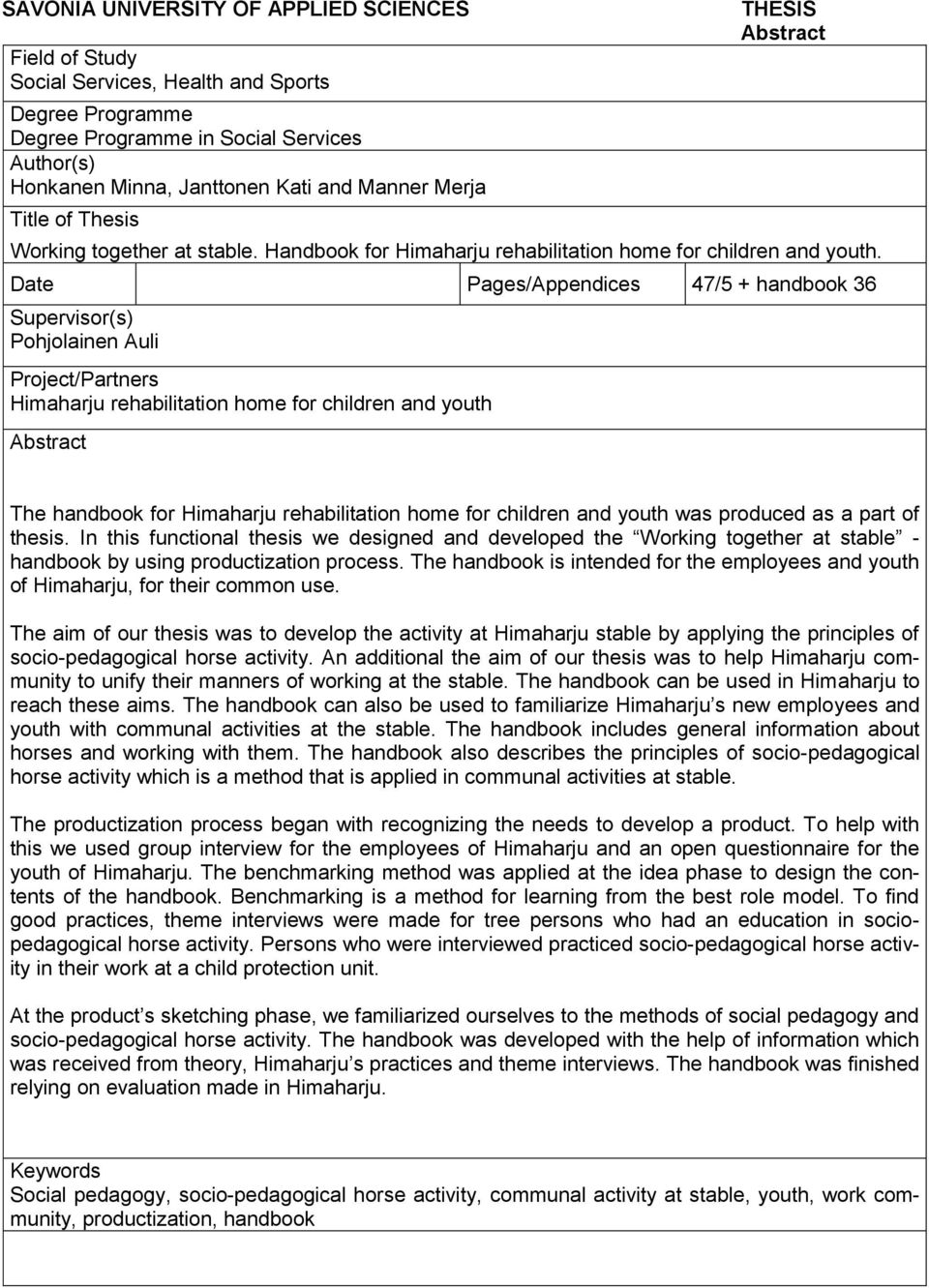 Date Pages/Appendices 47/5 + handbook 36 Supervisor(s) Pohjolainen Auli Project/Partners Himaharju rehabilitation home for children and youth Abstract The handbook for Himaharju rehabilitation home