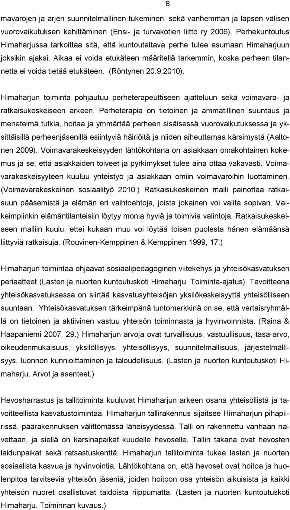 Aikaa ei voida etukäteen määritellä tarkemmin, koska perheen tilannetta ei voida tietää etukäteen. (Röntynen 20.9.2010).