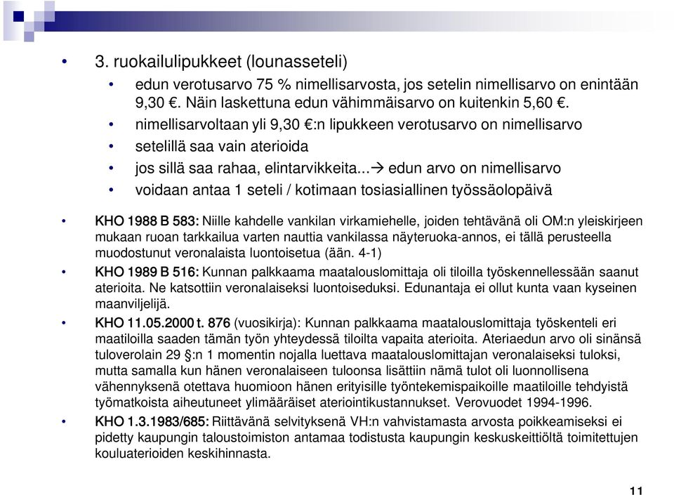 .. edun arvo on nimellisarvo voidaan antaa 1 seteli / kotimaan tosiasiallinen työssäolopäivä KHO 1988 B 583: Niille kahdelle vankilan virkamiehelle, joiden tehtävänä oli OM:n yleiskirjeen mukaan