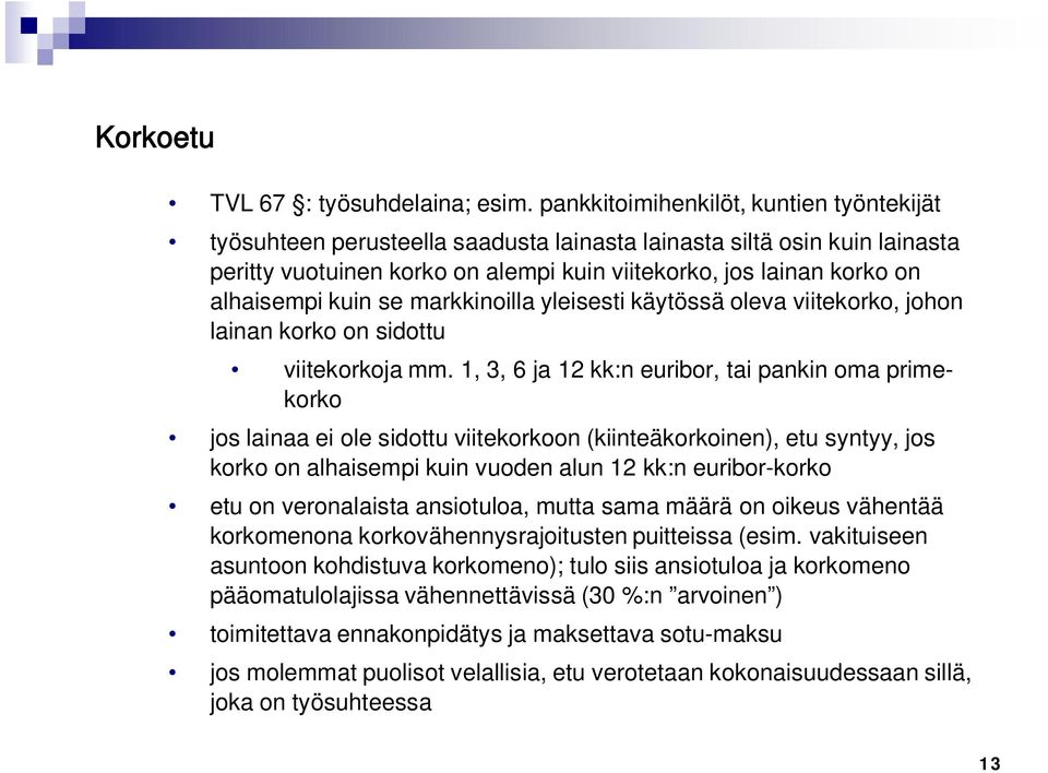 kuin se markkinoilla yleisesti käytössä oleva viitekorko, johon lainan korko on sidottu viitekorkoja mm.