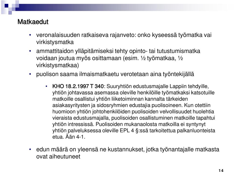 1997 T 340: Suuryhtiön edustusmajalle Lappiin tehdyille, yhtiön johtavassa asemassa oleville henkilöille työmatkaksi katsotuille matkoille osallistui yhtiön liiketoiminnan kannalta tärkeiden