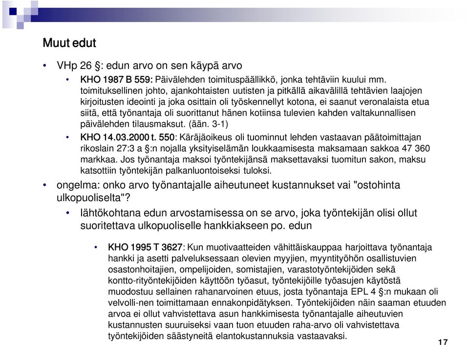 työnantaja oli suorittanut hänen kotiinsa tulevien kahden valtakunnallisen päivälehden tilausmaksut. (ään. 3-1) KHO 14.03.2000 t.