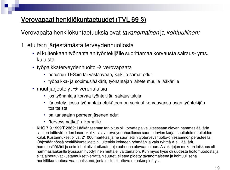 kuluista työpaikkaterveydenhuolto verovapaata perustuu TES:iin tai vastaavaan, kaikille samat edut työpaikka- ja sopimuslääkärit, työnantajan lähete muulle lääkärille muut järjestelyt veronalaisia