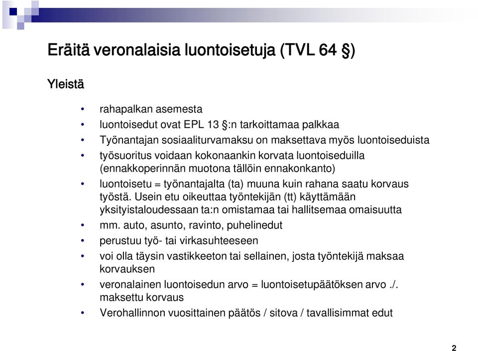 Usein etu oikeuttaa työntekijän (tt) käyttämään yksityistaloudessaan ta:n omistamaa tai hallitsemaa omaisuutta mm.