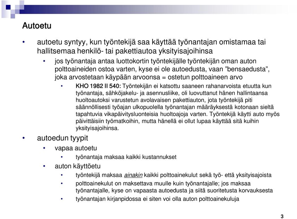 saaneen rahanarvoista etuutta kun työnantaja, sähköjakelu- ja asennusliike, oli luovuttanut hänen hallintaansa huoltoautoksi varustetun avolavaisen pakettiauton, jota työntekijä piti säännöllisesti