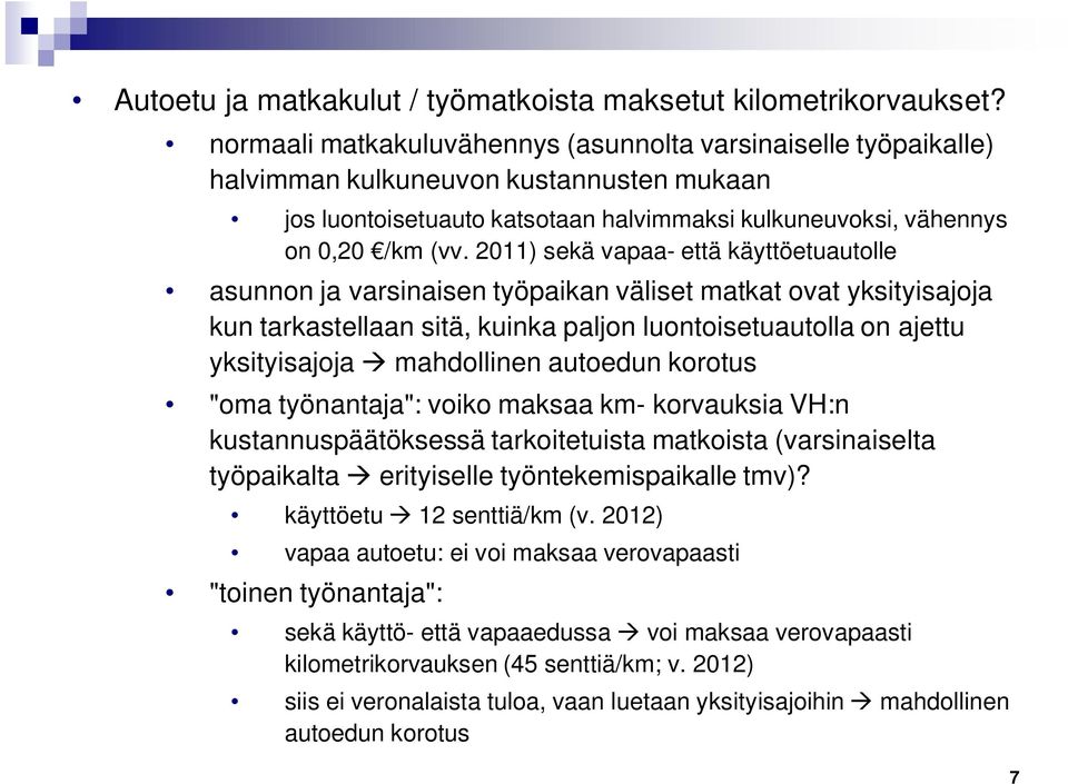 2011) sekä vapaa- että käyttöetuautolle asunnon ja varsinaisen työpaikan väliset matkat ovat yksityisajoja kun tarkastellaan sitä, kuinka paljon luontoisetuautolla on ajettu yksityisajoja mahdollinen