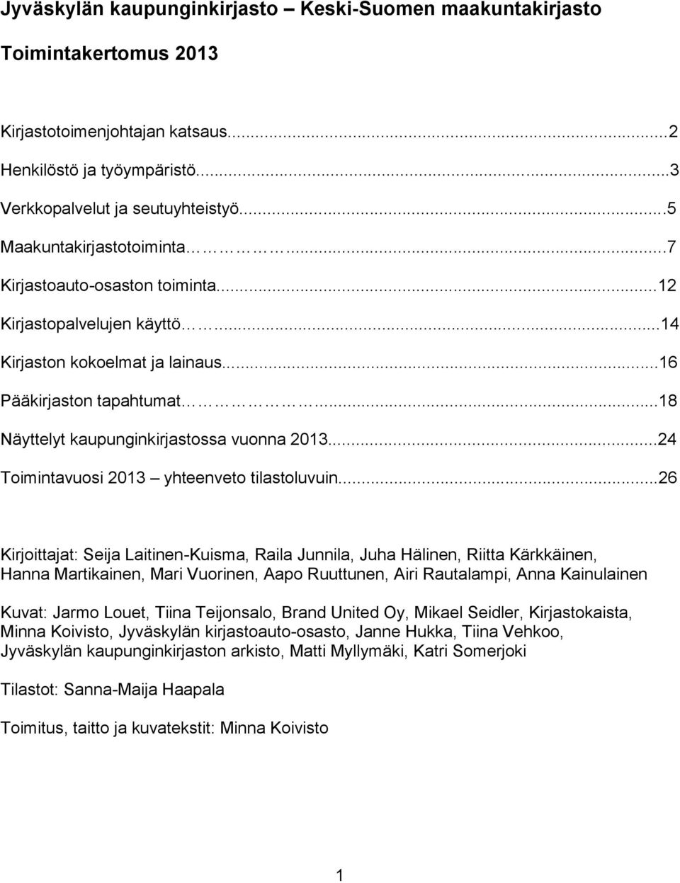 ..18 Näyttelyt kaupunginkirjastossa vuonna 2013...24 Toimintavuosi 2013 yhteenveto tilastoluvuin.