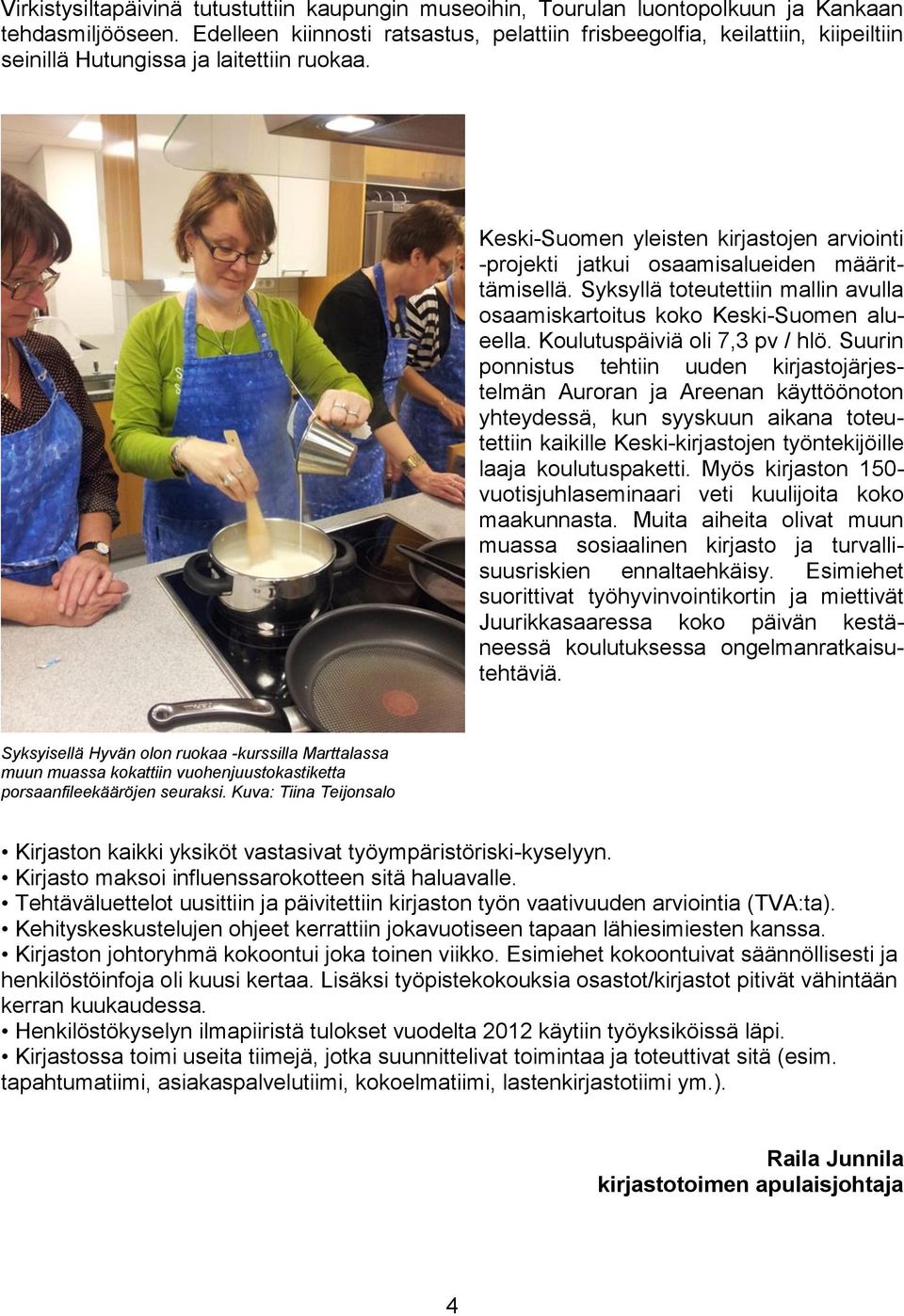 Keski-Suomen yleisten kirjastojen arviointi -projekti jatkui osaamisalueiden määrittämisellä. Syksyllä toteutettiin mallin avulla osaamiskartoitus koko Keski-Suomen alueella.