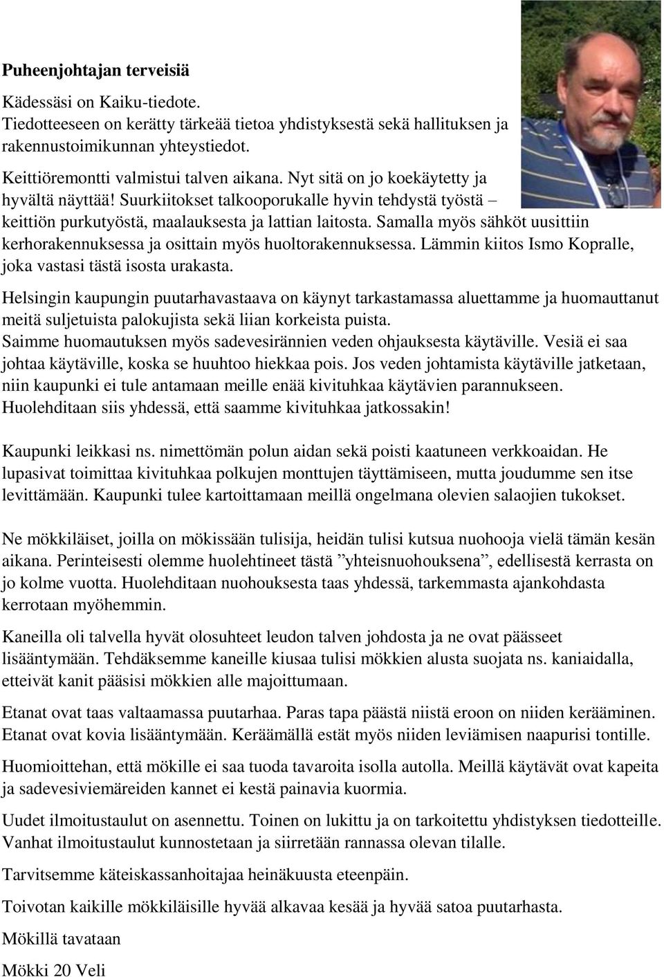 Samalla myös sähköt uusittiin kerhorakennuksessa ja osittain myös huoltorakennuksessa. Lämmin kiitos Ismo Kopralle, joka vastasi tästä isosta urakasta.