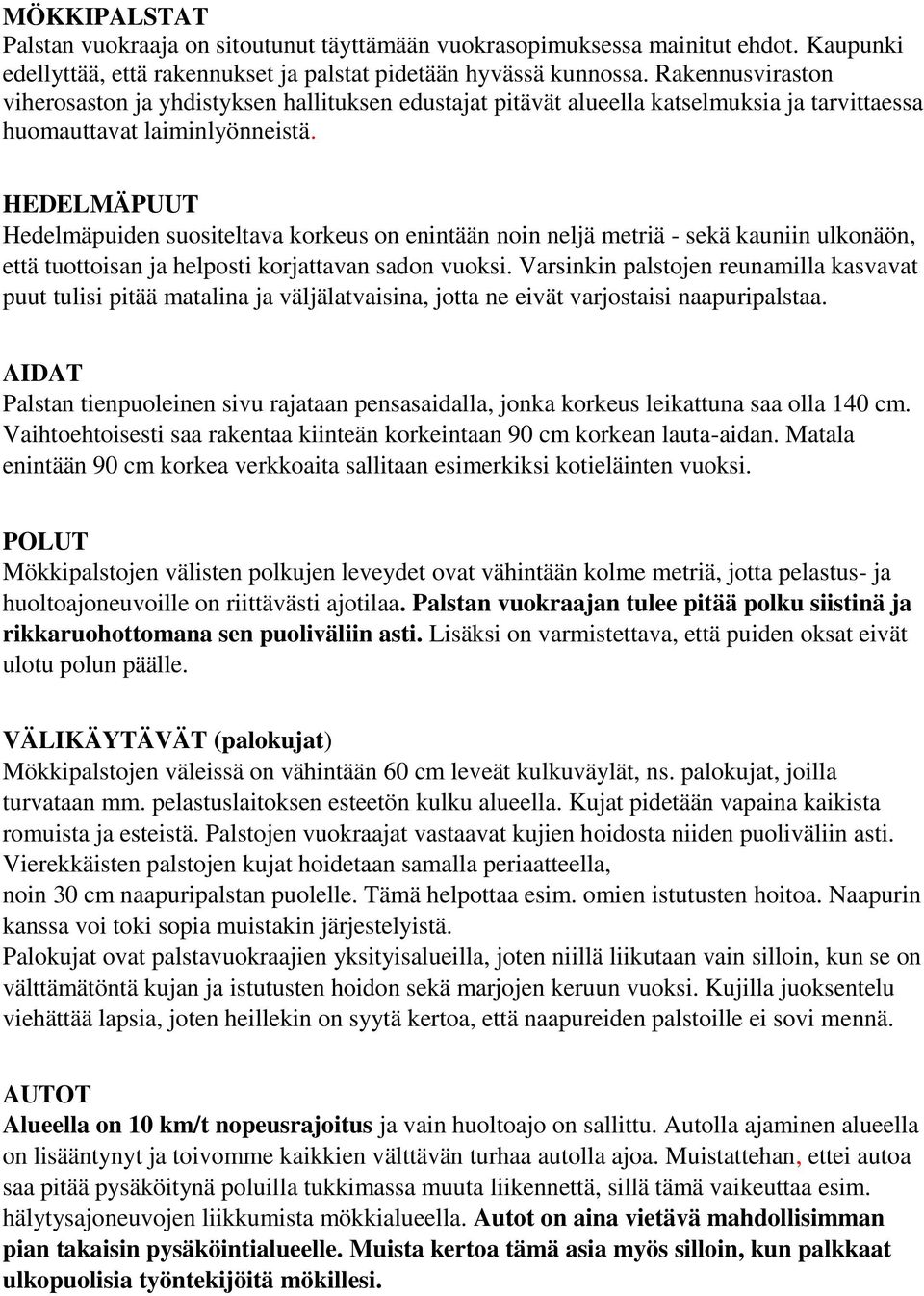 HEDELMÄPUUT Hedelmäpuiden suositeltava korkeus on enintään noin neljä metriä - sekä kauniin ulkonäön, että tuottoisan ja helposti korjattavan sadon vuoksi.