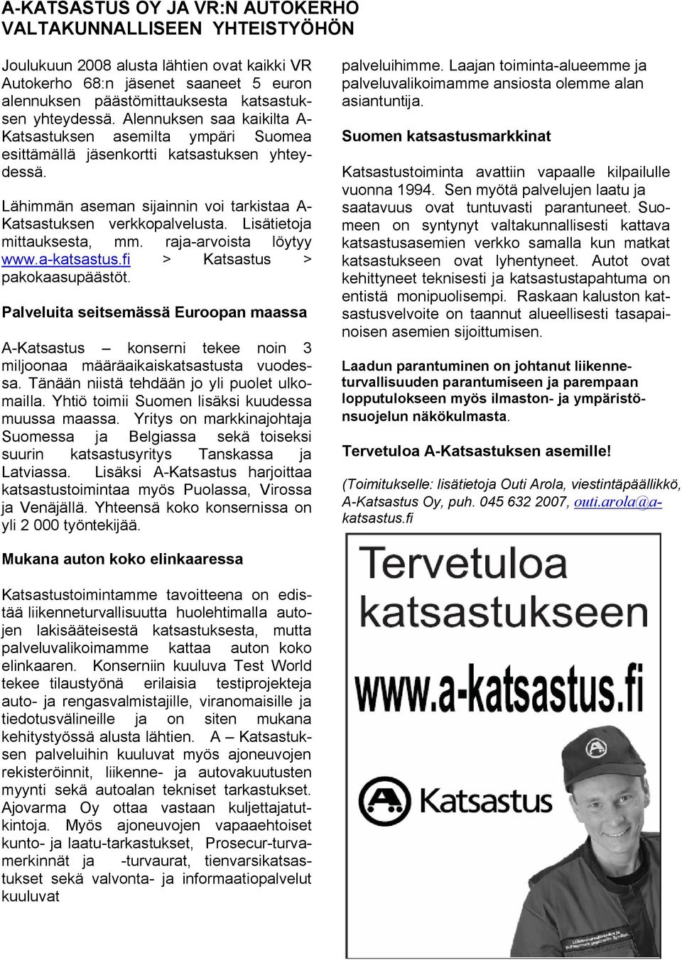 Lisätietoja mittauksesta, mm. raja-arvoista löytyy www.a-katsastus.fi > Katsastus > pakokaasupäästöt.