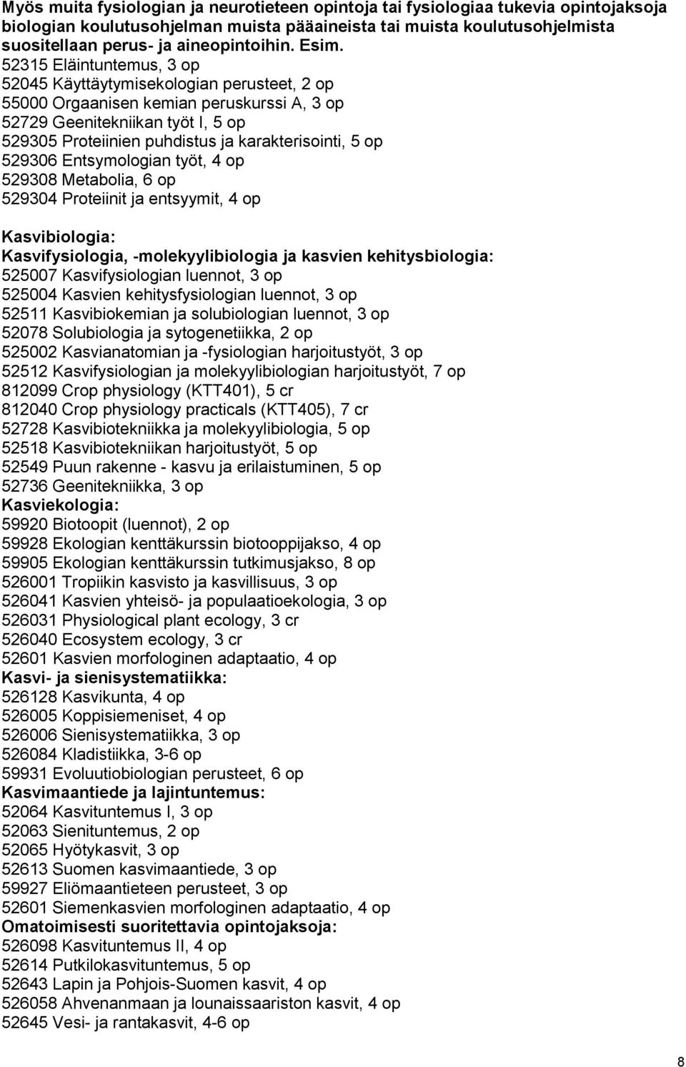 karakterisointi, 5 op 529306 Entsymologian työt, 4 op 529308 Metabolia, 6 op 529304 Proteiinit ja entsyymit, 4 op Kasvibiologia: Kasvifysiologia, -molekyylibiologia ja kasvien kehitysbiologia: 525007