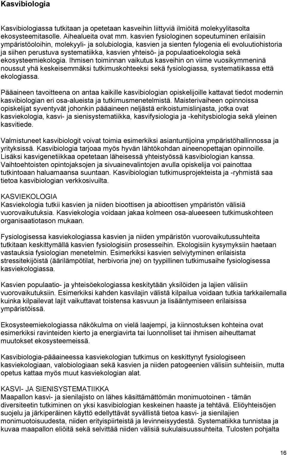 populaatioekologia sekä ekosysteemiekologia.