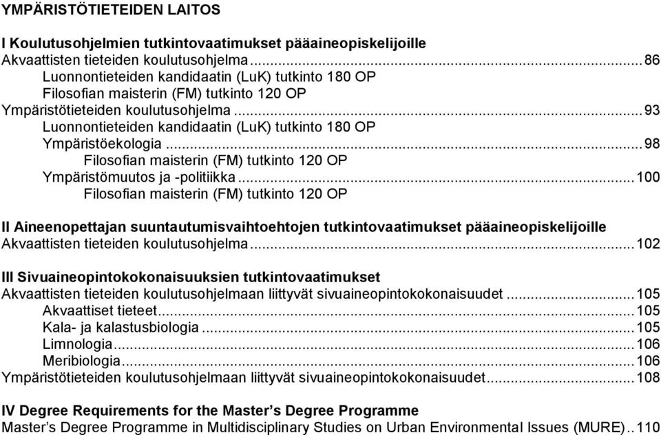 .. 93 Luonnontieteiden kandidaatin (LuK) tutkinto 180 OP Ympäristöekologia... 98 Filosofian maisterin (FM) tutkinto 120 OP Ympäristömuutos ja -politiikka.