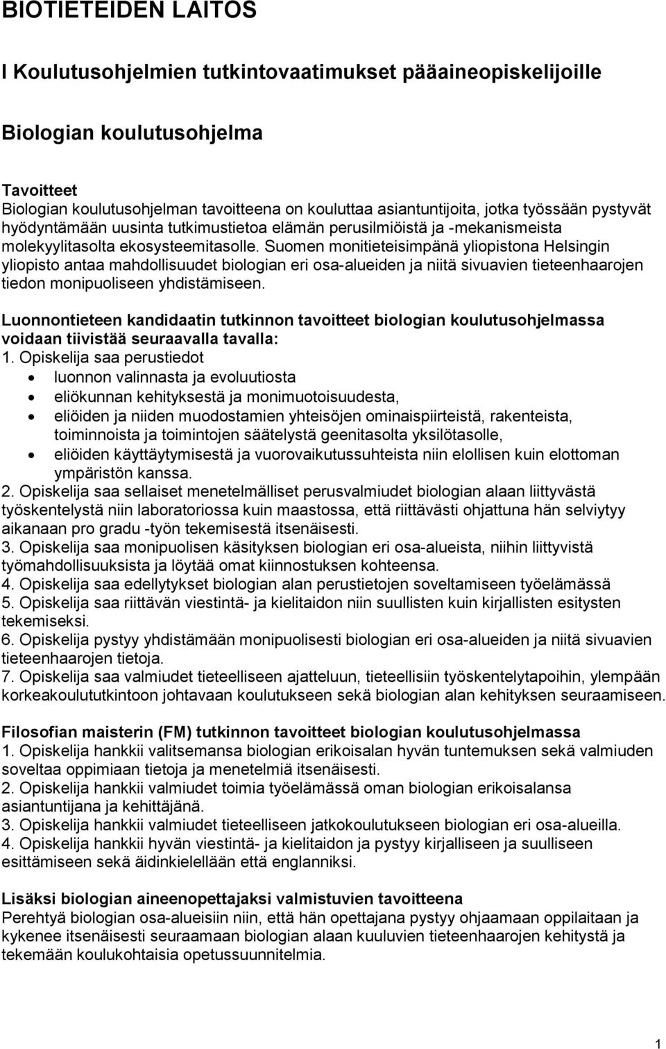 Suomen monitieteisimpänä yliopistona Helsingin yliopisto antaa mahdollisuudet biologian eri osa-alueiden ja niitä sivuavien tieteenhaarojen tiedon monipuoliseen yhdistämiseen.