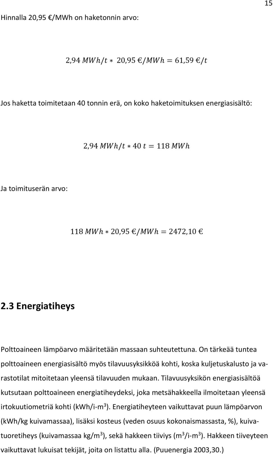 On tärkeää tuntea polttoaineen energiasisältö myös tilavuusyksikköä kohti, koska kuljetuskalusto ja varastotilat mitoitetaan yleensä tilavuuden mukaan.