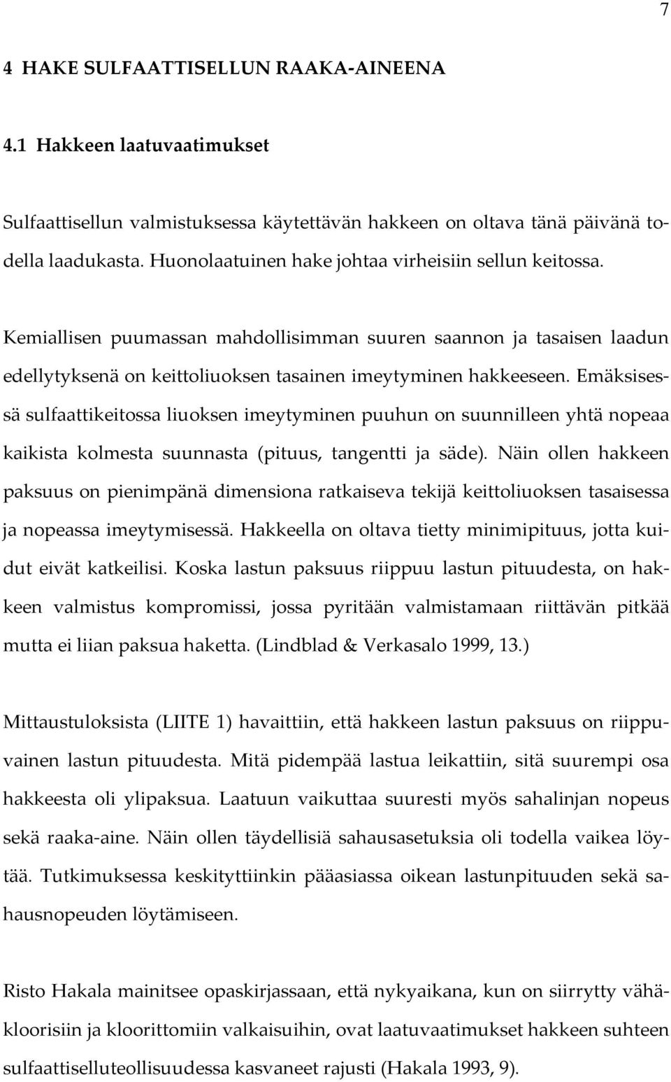 Emäksisessä sulfaattikeitossa liuoksen imeytyminen puuhun on suunnilleen yhtä nopeaa kaikista kolmesta suunnasta (pituus, tangentti ja säde).