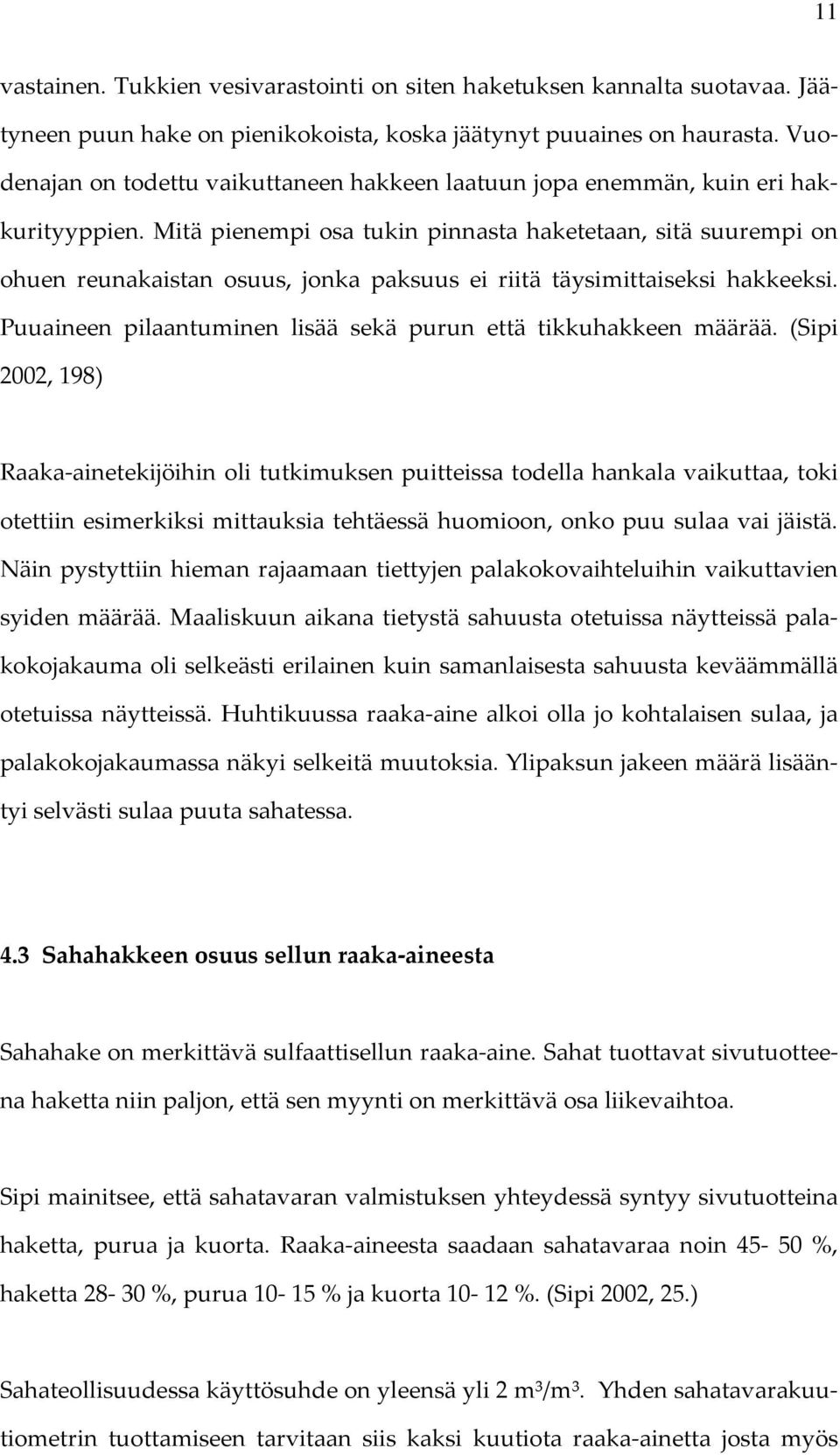 Mitä pienempi osa tukin pinnasta haketetaan, sitä suurempi on ohuen reunakaistan osuus, jonka paksuus ei riitä täysimittaiseksi hakkeeksi.