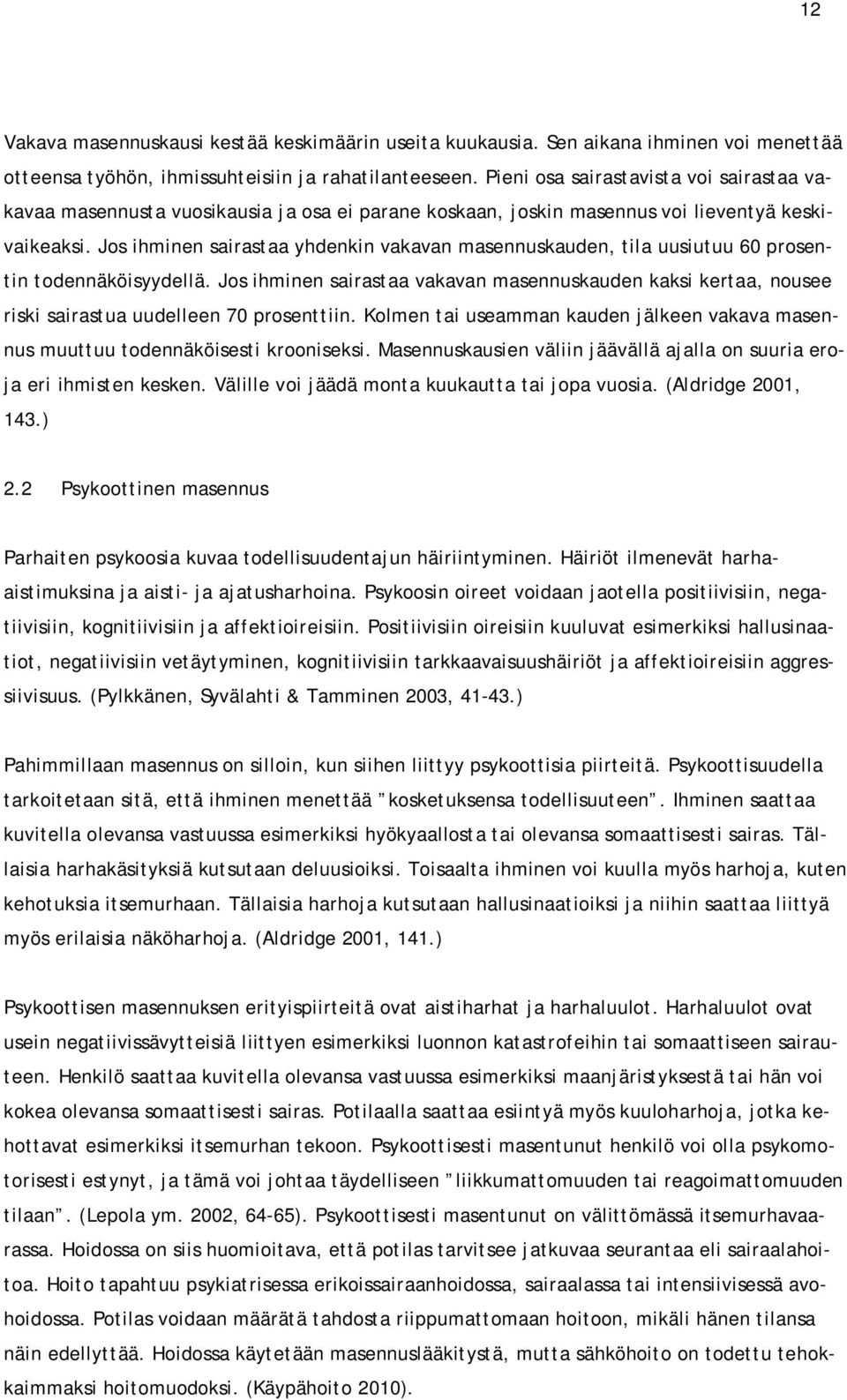 Jos ihminen sairastaa yhdenkin vakavan masennuskauden, tila uusiutuu 60 prosentin todennäköisyydellä.