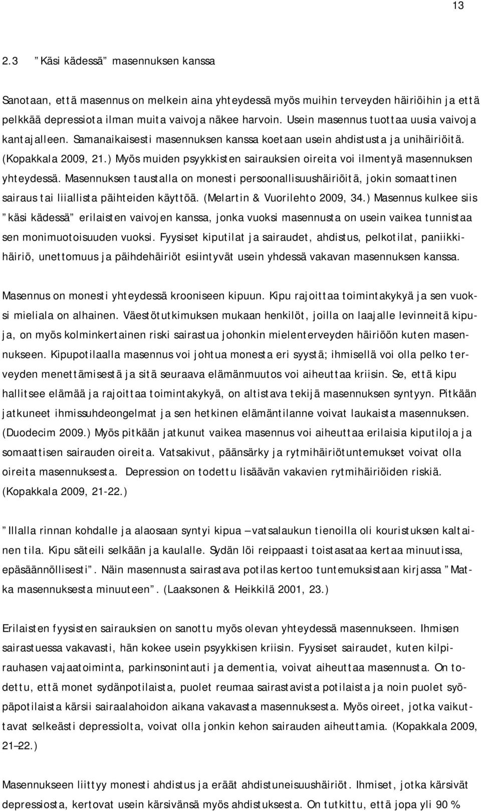 ) Myös muiden psyykkisten sairauksien oireita voi ilmentyä masennuksen yhteydessä.