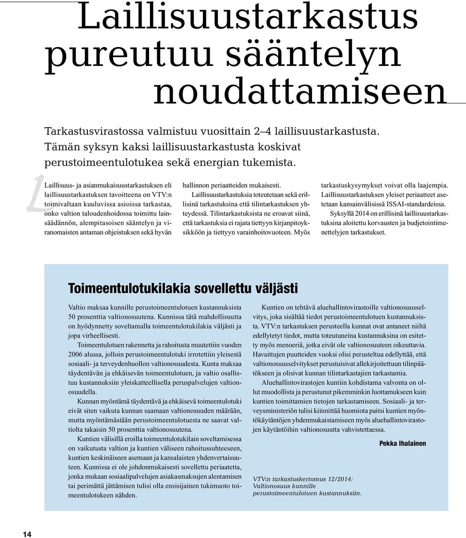 Laillisuus- ja asianmukaisuustarkastuksen eli laillisuustarkastuksen tavoitteena on VTV:n toimivaltaan kuuluvissa asioissa tarkastaa, onko valtion taloudenhoidossa toimittu lainsäädännön,