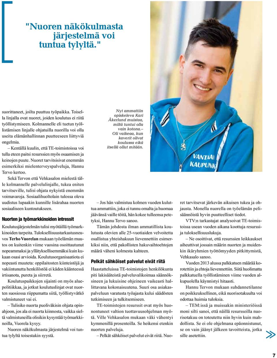 Kentällä kuulin, että TE-toimistoissa voi tulla eteen paitsi resurssien myös osaamisen ja keinojen puute. Nuoret tarvitsisivat enemmän esimerkiksi mielenterveyspalveluja, Hannu Tervo kertoo.