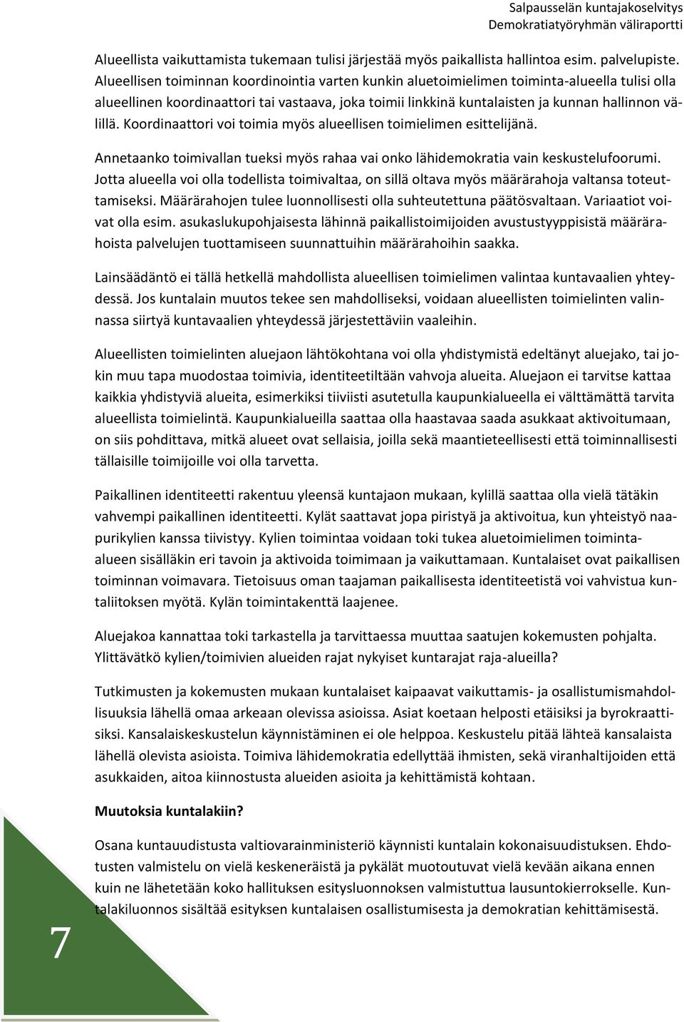 Koordinaattori voi toimia myös alueellisen toimielimen esittelijänä. Annetaanko toimivallan tueksi myös rahaa vai onko lähidemokratia vain keskustelufoorumi.