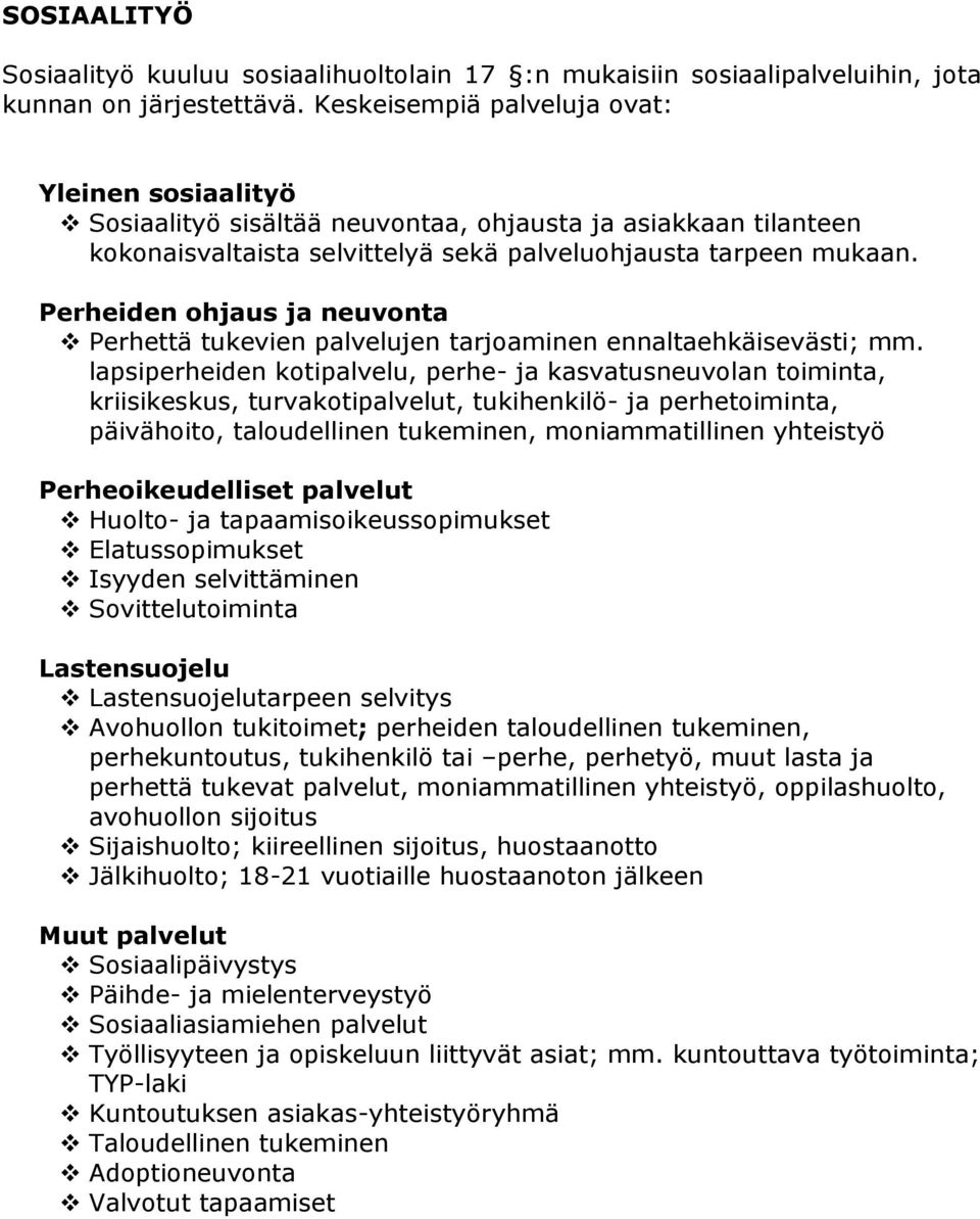 Perheiden ohjaus ja neuvonta Perhettä tukevien palvelujen tarjoaminen ennaltaehkäisevästi; mm.