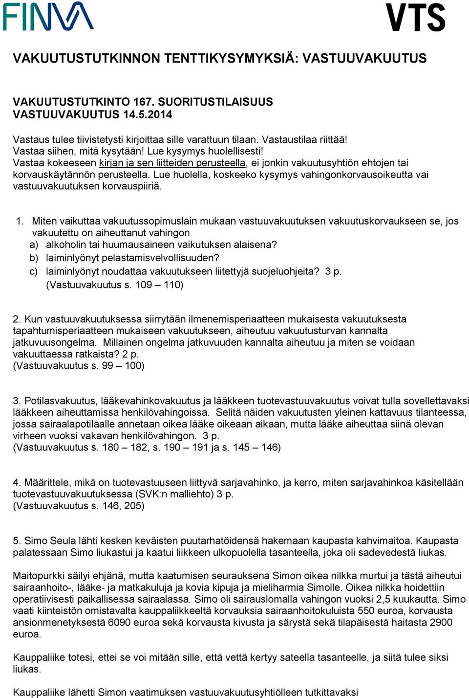 Lue huolella, koskeeko kysymys vahingonkorvausoikeutta vai vastuuvakuutuksen korvauspiiriä. 1.