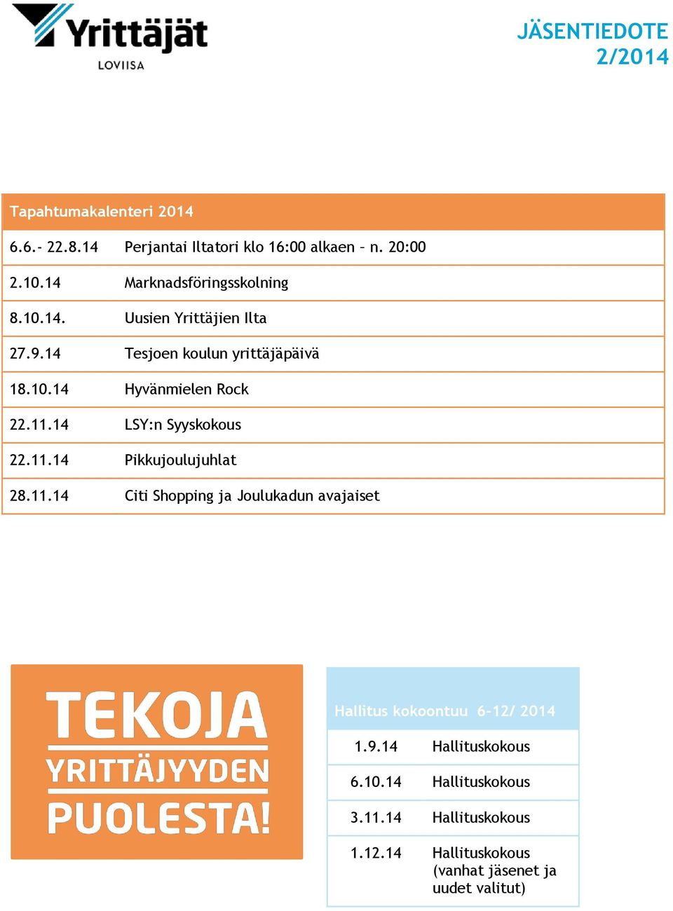 11.14 LSY:n Syyskokous 22.11.14 Pikkujoulujuhlat 28.11.14 Citi Shopping ja Joulukadun avajaiset Hallitus kokoontuu 6-12/ 2014 1.